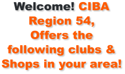 Welcome! CIBA Region 54, Offers the following clubs & Shops in your area!