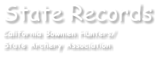 State Records California Bowmen Hunters/ State Archery Association