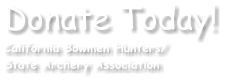 Donate Today! California Bowmen Hunters/ State Archery Association