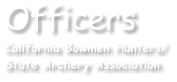 Officers California Bowmen Hunters/ State Archery Association